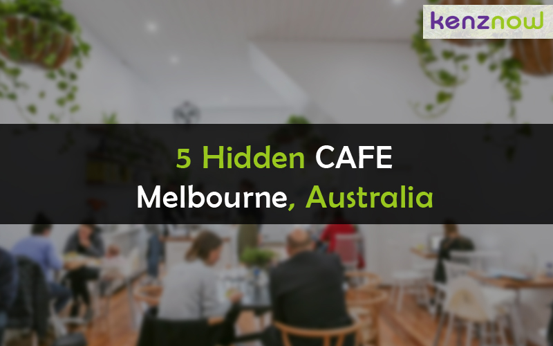 5 Hidden Cafes in Melbourne