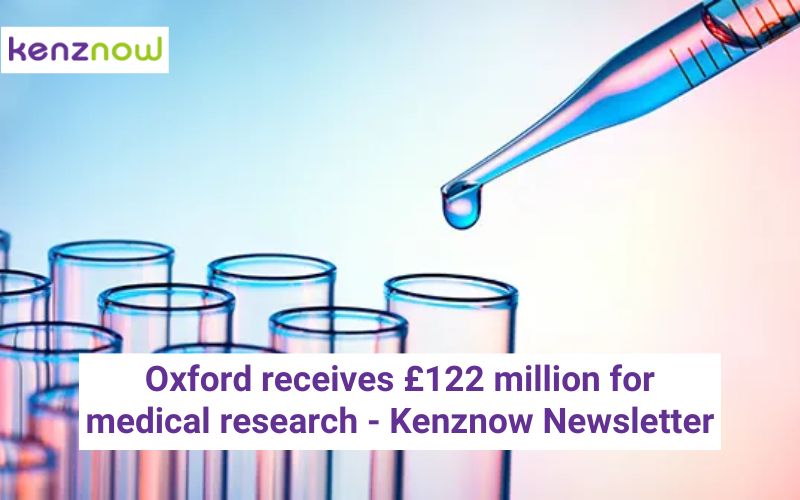 Oxford receives £122 million for medical research – Kenznow Newsletter